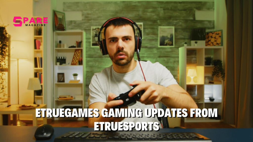 etruegames gaming updates from etruesports